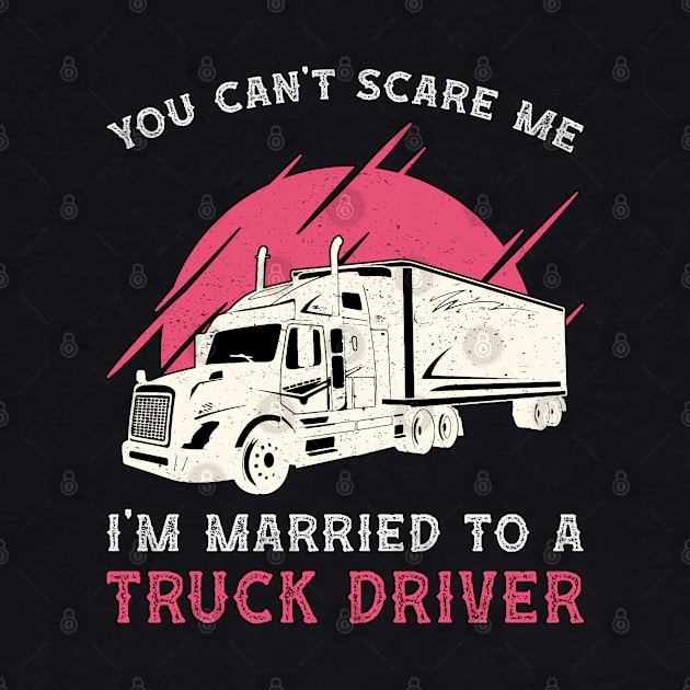 Truckers Wife I'm Married To A Truck Driver Funny by T-Shirt.CONCEPTS